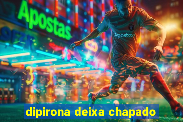 dipirona deixa chapado